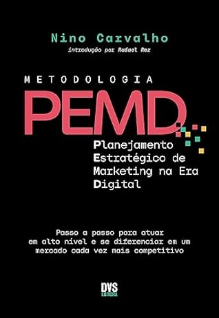 Metodologia PEMD: Planejamento Estratégico de Marketing na Era Digital - Passo a passo para atuar em alto nível e se diferenciar em um mercado cada vez mais competitivo (Portuguese Edition)
