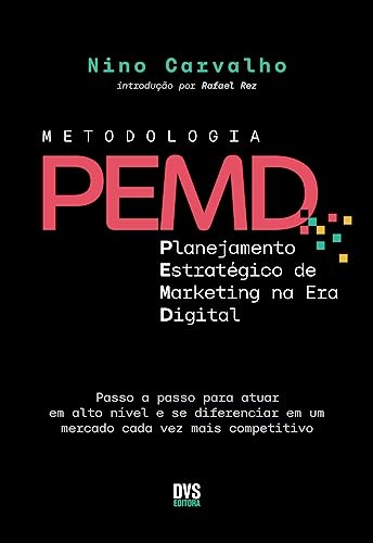 Metodologia PEMD: Planejamento Estratégico de Marketing na Era Digital - Passo a passo para atuar em alto nível e se diferenciar em um mercado cada vez mais competitivo (Portuguese Edition)