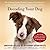 Decoding Your Dog: The Ultimate Experts Explain Common Dog Behaviors and Reveal How to Prevent or Change Unwanted Ones; Library Edition
