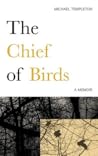 The Chief of Birds: A Memoir