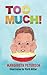 Too Much!