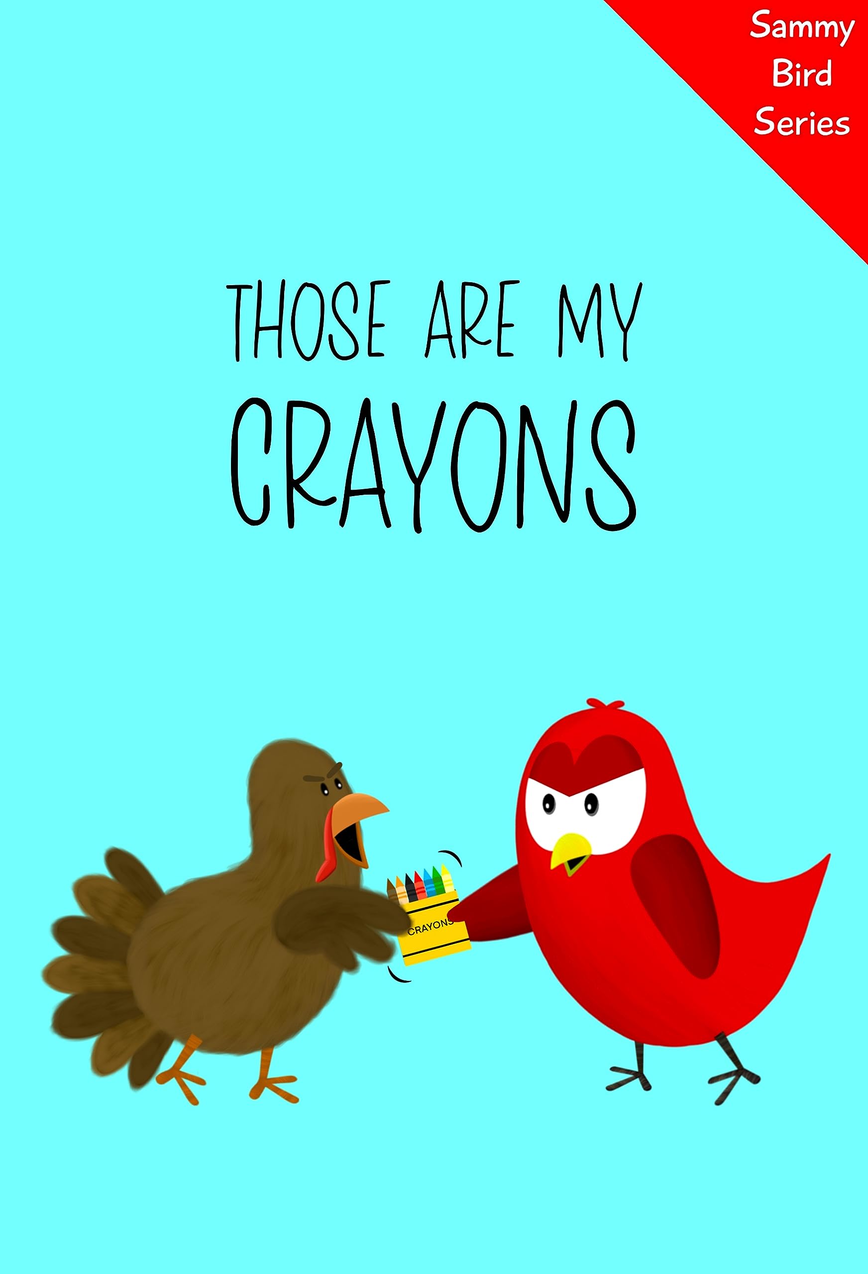 Those Are MY Crayons: A Funny and Interactive Children’s Book for Early Readers, Pre-K through 2nd Grade (Sammy Bird)