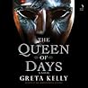 The Queen of Days by Greta Kelly