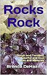 Rocks Rock: Rough and Tumbled, Colorful and Cool Rocks and Minerals Rocks Rock: Rough and Tumbled, Colorful and Cool Rocks and Minerals