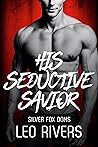 His Seductive Savior (Silver Fox Doms #1) His Seductive Savior (Silver Fox Doms #1)