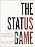 The Status Game: On Human Life and How to Play It: On Social Position and How We Use it