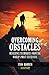 Overcoming Obstacles: Resilience Techniques from the World's Most Successful (Personal Growth and Development Series)