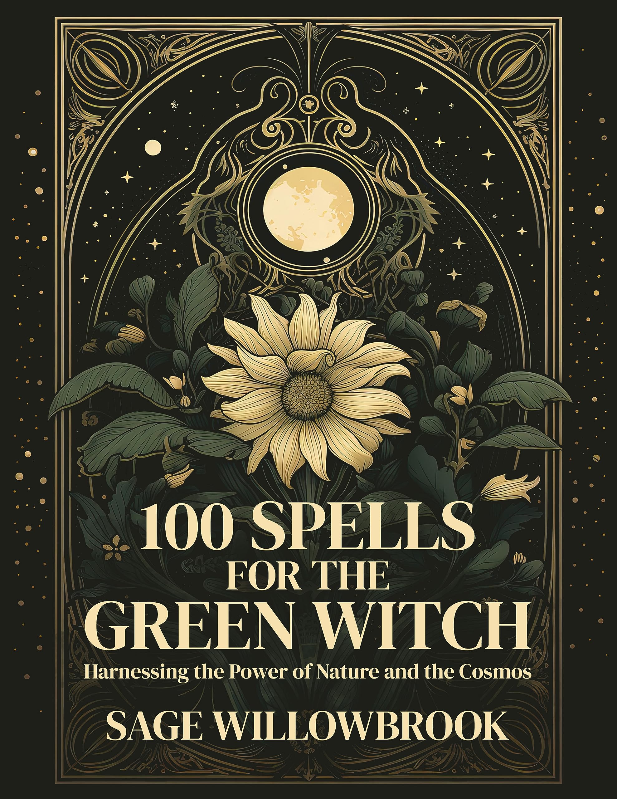 100 Spells for the Green Witch: Harnessing the Power of Nature and the Cosmos | Herbal, Garden, Elemental, Moon, Crystal, Seasonal, Weather, Healing, Protection, ... Magic (The Green Witch's Almanac)