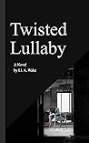 Twisted Lullaby by Li A. Wake