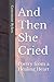 And Then She Cried: Poetry from a Healing Heart