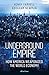Underground Empire: How America Weaponized the World Economy