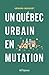 UN QUEBEC URBAIN EN MUTATION