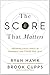 The Score That Matters: Growing Excellence in Yourself and Those You Lead