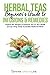 Beginners Guide to Herbal T...
