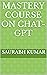 Mastery Course On chat-gpt