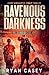 Ravenous Darkness (The Infected Chronicles #4)