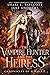The Vampire Hunter and the Heiress (Chronicles of GHOST Book 1)