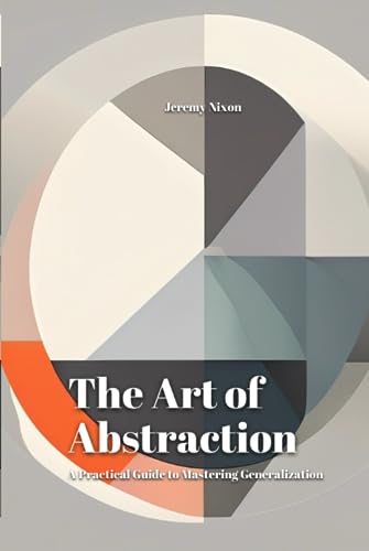 The Art of Abstraction: A Practical Guide to Mastering Generalization (Hardcover)