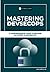 Mastering DevSecOps: A Comprehensive Guide To Become An Expert In DevSecOps