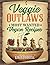 Veggie Outlaws by Linda  Purcell