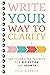 Write Your Way to Clarity: ...