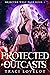 Protected by Outcasts by Traci Lovelot