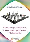 Provocări și echilibru în coaching executiv pragmatic by Iulia Dobre-Trifan Provocări și echilibru în coaching executiv pragmatic by Iulia Dobre-Trifan