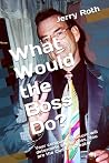 What Would the Boss Do?: Your company's culture will determine its success. You are the Culture Creator
