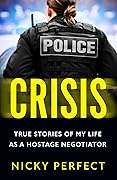 Crisis: The thrilling memoir telling the true story of a hostage and crisis negotiator's time in the Metropolitan Police