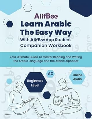 Learn Arabic The Easy Way With AlifBee App Student Companion Workbook Beginners Level With Online Audio: Your Ultimate Guide To Master Reading and ... Sounds. (AlifBee Self-Study Workbooks Series)