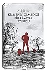 Kimsenin Ölmediği Bir Cinayet Öyküsü by Ali İpek