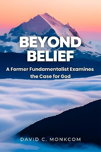 Beyond Belief: A Former Fundamentalist Examines the Case for God