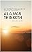 As a Man Thinketh: Master Your Thoughts, Shape Your Destiny