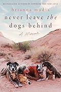 Never Leave the Dogs Behind: A Memoir 