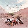 Never Leave the Dogs Behind by Brianna Madia