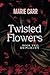Twisted Flowers: Book Two: DUPLICITY (Twisted Flowers Series)