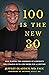 100 IS THE NEW 30: The Longevity Blueprint to Reverse Aging, Boost Vitality, and Live Young for a Lifetime