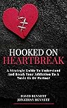 Hooked On Heartbreak: A Strategic Guide To Understand and Break Your Addiction To A Toxic Ex Or Partner Hooked On Heartbreak: A Strategic Guide To Understand and Break Your Addiction To A Toxic Ex Or Partner
