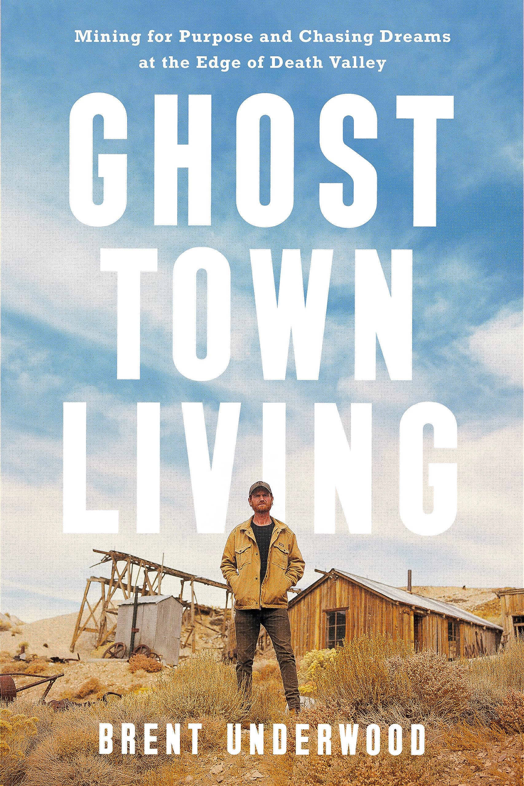 Ghost Town Living: Mining for Purpose and Chasing Dreams at the Edge of Death Valley (Hardcover)