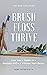 Brush, Floss, Thrive by Jami Yates