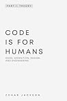 Code is for Humans: Code, cognition, design, and engineering