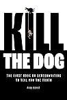 Kill the Dog: The...