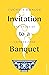 Invitation to a Banquet: Th...