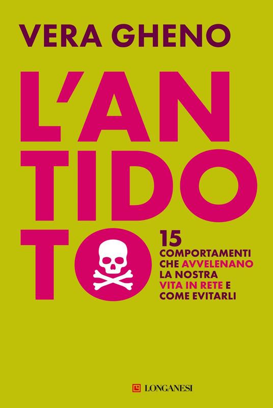 L'antidoto: 15 comportamenti che avvelenano la nostra vita in rete e come evitarli