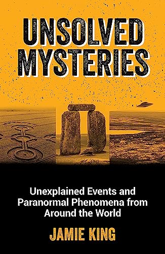 Unsolved Mysteries: Unexplained Events and Paranormal Phenomena from Around the World (Paperback)