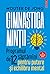 Gimnastica minţii: Programul de 12 săptămâni pentru putere și echilibru mental