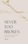 Never Too Broken:...