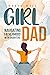 Girl Dad: Navigating Father...