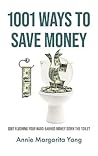 Book cover for 1001 Ways to Save Money: Quit Flushing Your Hard-Earned Money Down the Toilet