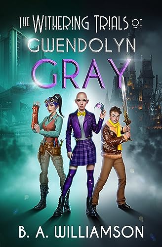 The Withering Trials of Gwendolyn Gray (The Chronicles of Gwendolyn Gray, #3)